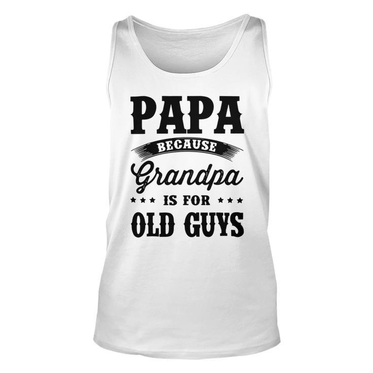 Papa Because Grandpa Is For Old Guys Fathers Day 41 Shirt Unisex Tank Top