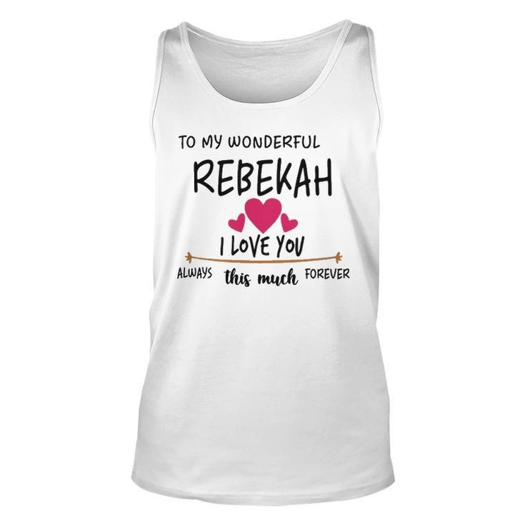 Rebekah Name Gift   To My Wonderful Rebekah Unisex Tank Top