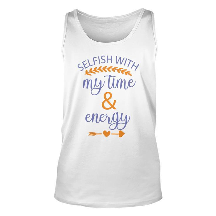 Selfish With My Time And Energy Unisex Tank Top