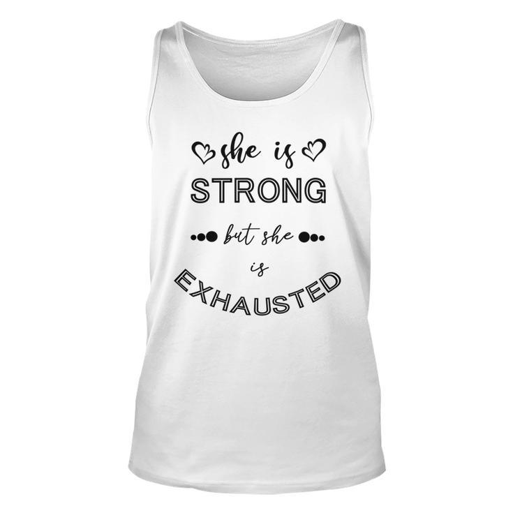 She Is Strong But She Is Exhausted Unisex Tank Top