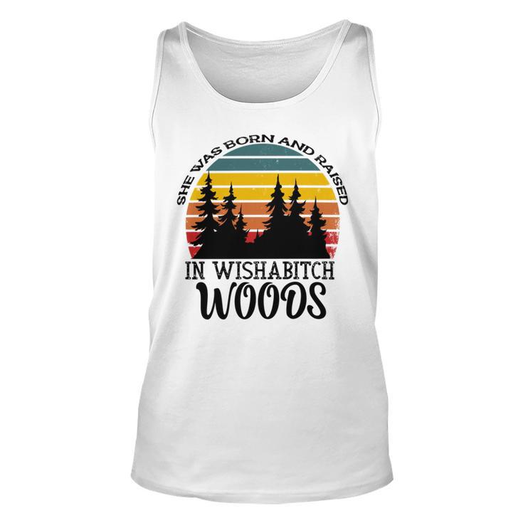 She Was Born And Raised In Wishabitch Woods  Unisex Tank Top