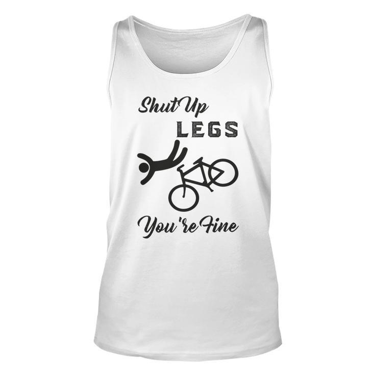 Shut Up Legs Youre Fine  Funny Biking  Funny Cycling  Mountain Biking Unisex Tank Top