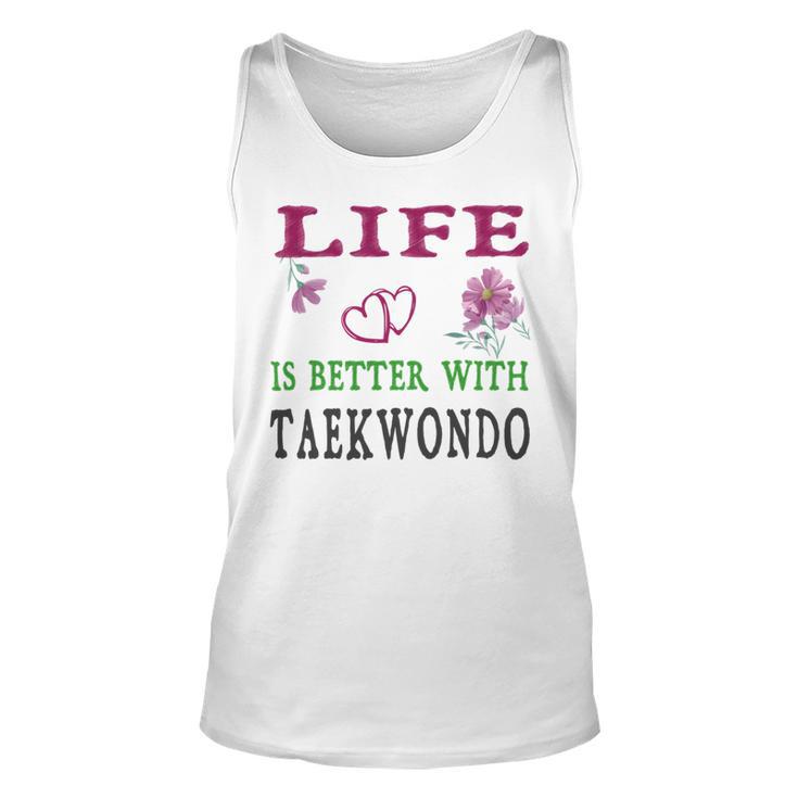 Taekwondo Sport Lover Life Is Better With Taekwondo Unisex Tank Top