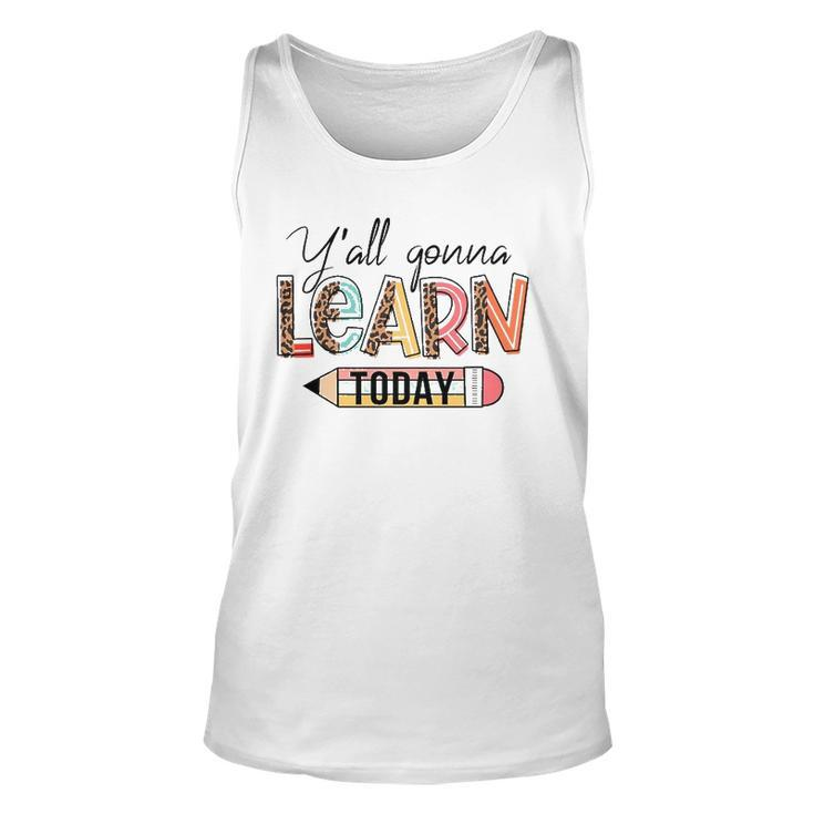 Teacher  First Day Of School Yall Gonna Learn Today  Unisex Tank Top