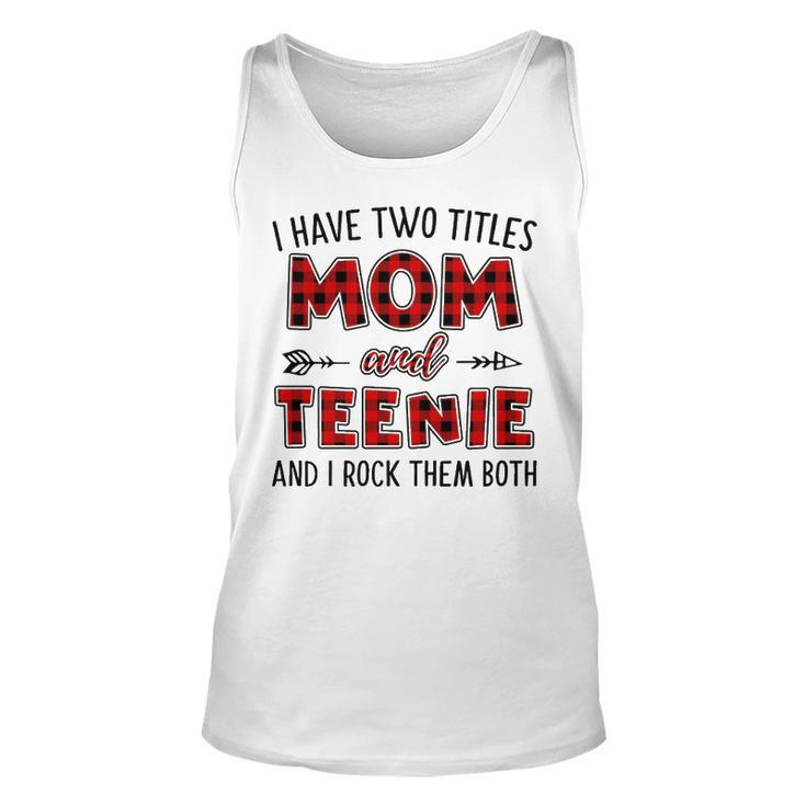 Teenie Grandma Gift   I Have Two Titles Mom And Teenie Unisex Tank Top
