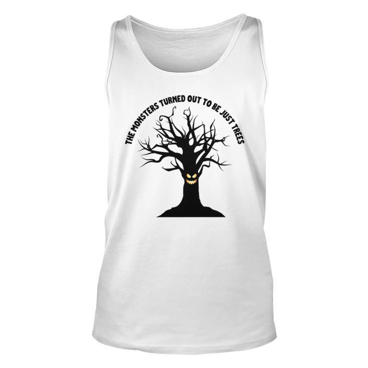 The Monsters Turned Out To Be Just Trees Unisex Tank Top