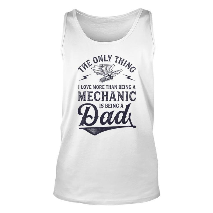 The Only Thing I Love More Than Being A Mechanic Funny Dad  Unisex Tank Top