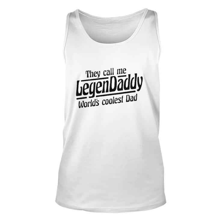 They Call Me Legendaddy Worlds Coolest Dad Unisex Tank Top