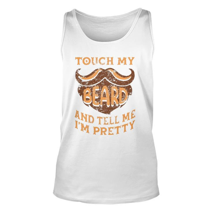 Touch My Beard And Tell Me Im Pretty Man Fathers Day Lover Unisex Tank Top