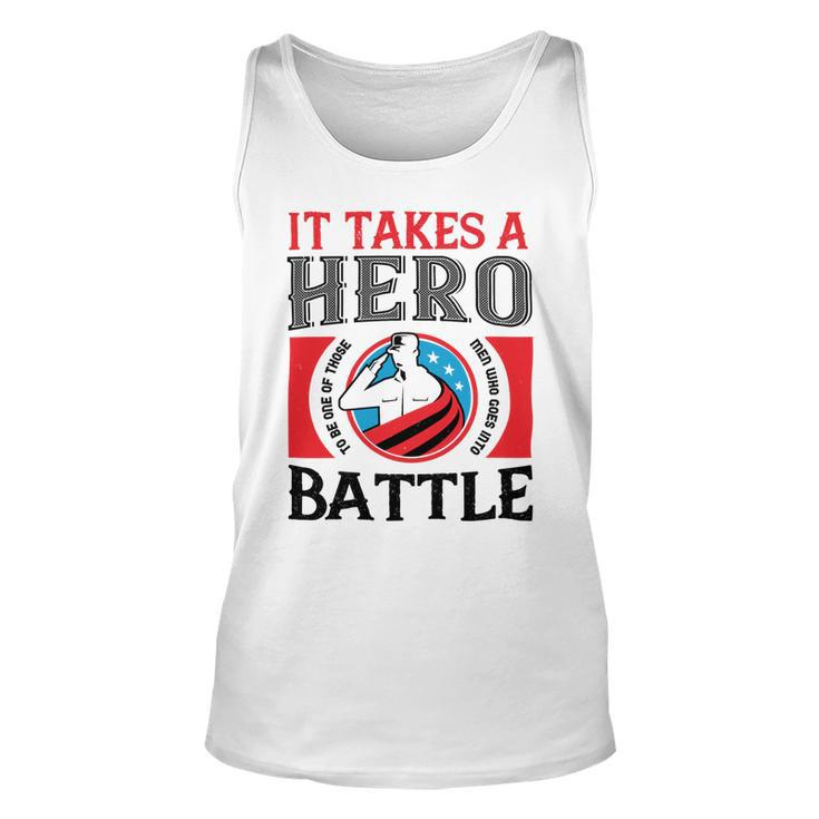 Veterans Day Gifts It Takes A Hero To Be One Of Those Men Who Goes Into Battle Unisex Tank Top