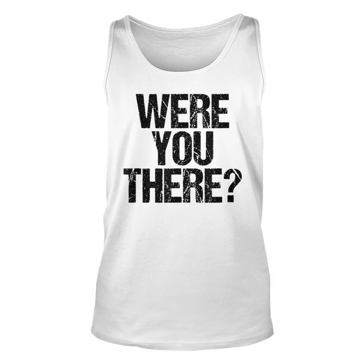 Were You There  V3 Unisex Tank Top