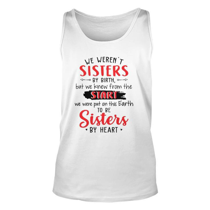 We Werent Sisters By Birth But We Knew From The Start We Were Put On This Earth To Be Sisters By Heart Tank Top