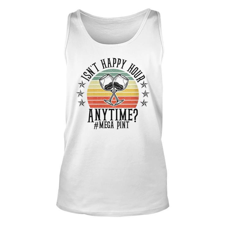 Womens Funny Isnt Happy Hour Anytime Sarcastic Megapint Wine  Unisex Tank Top