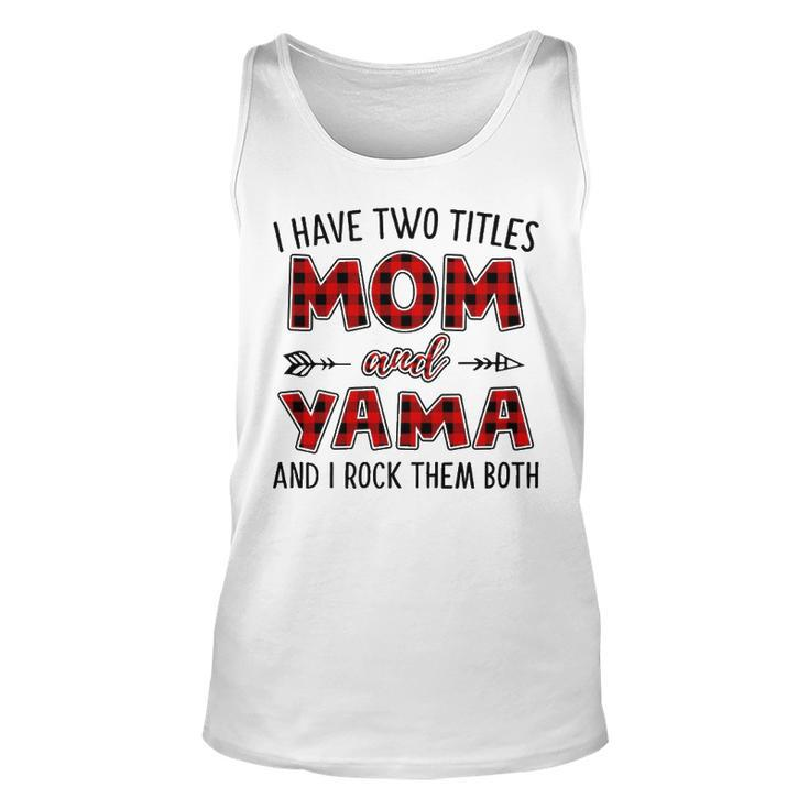 Yama Grandma Gift   I Have Two Titles Mom And Yama Unisex Tank Top