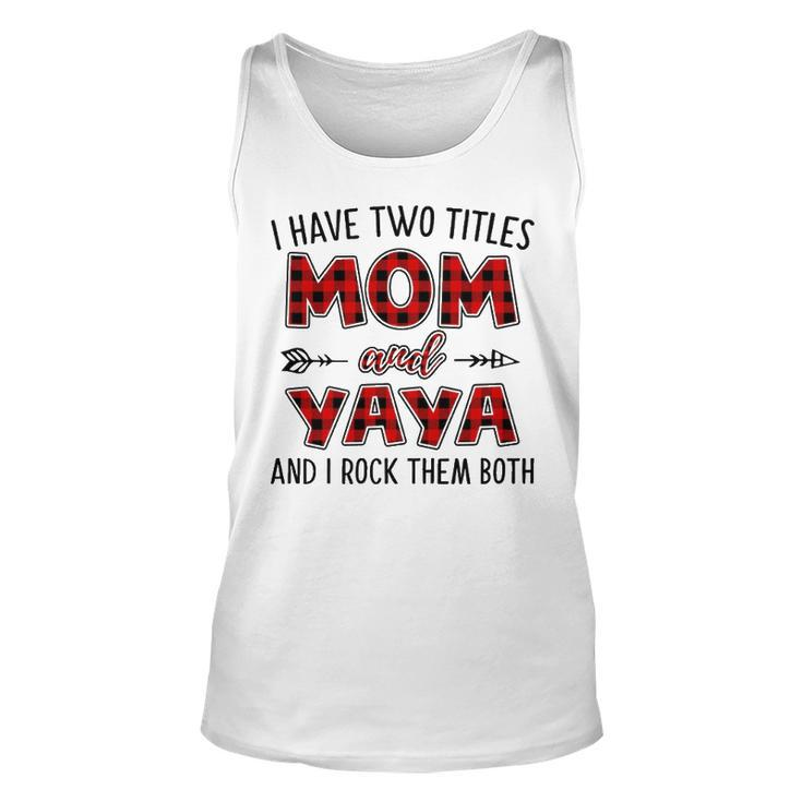 Yaya Grandma Gift   I Have Two Titles Mom And Yaya Unisex Tank Top