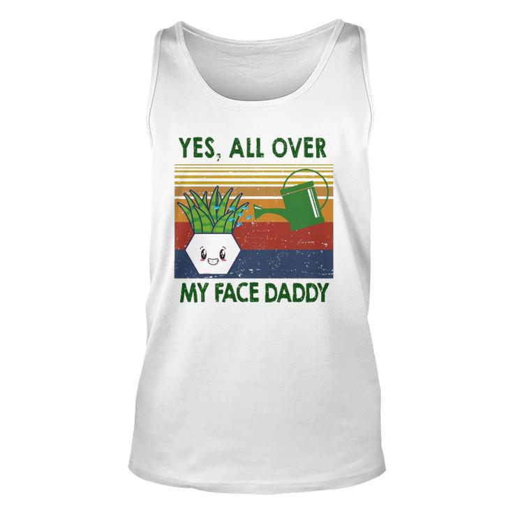 Yes All Over My Face Daddy Landscaping Tees For Men Plant Unisex Tank Top