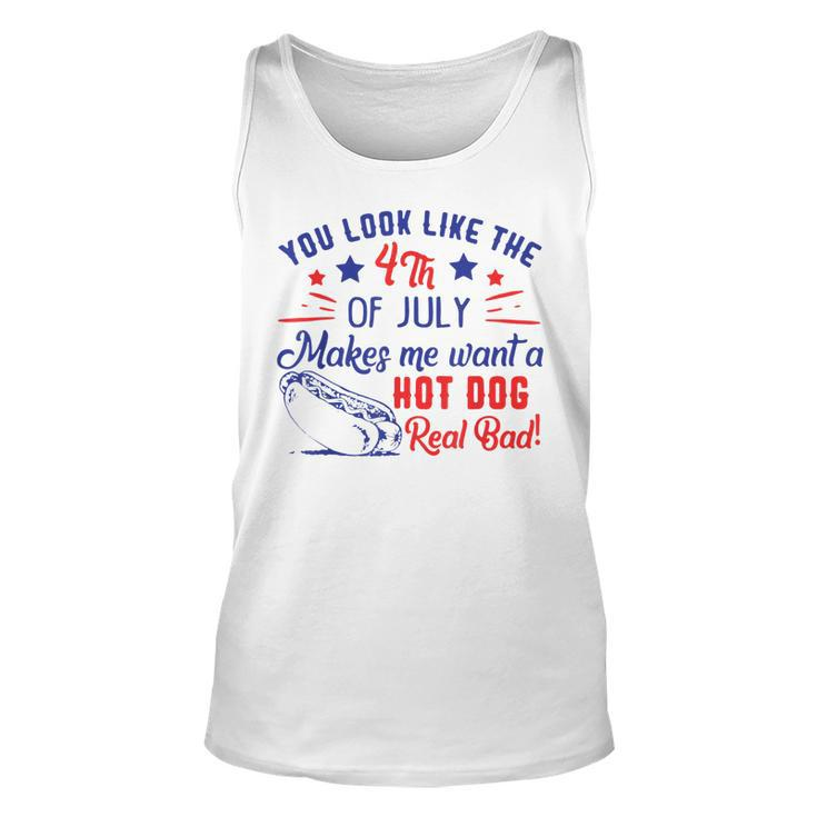 You Look Like 4Th Of July Makes Me Want A Hot Dogs Real Bad  V2 Unisex Tank Top