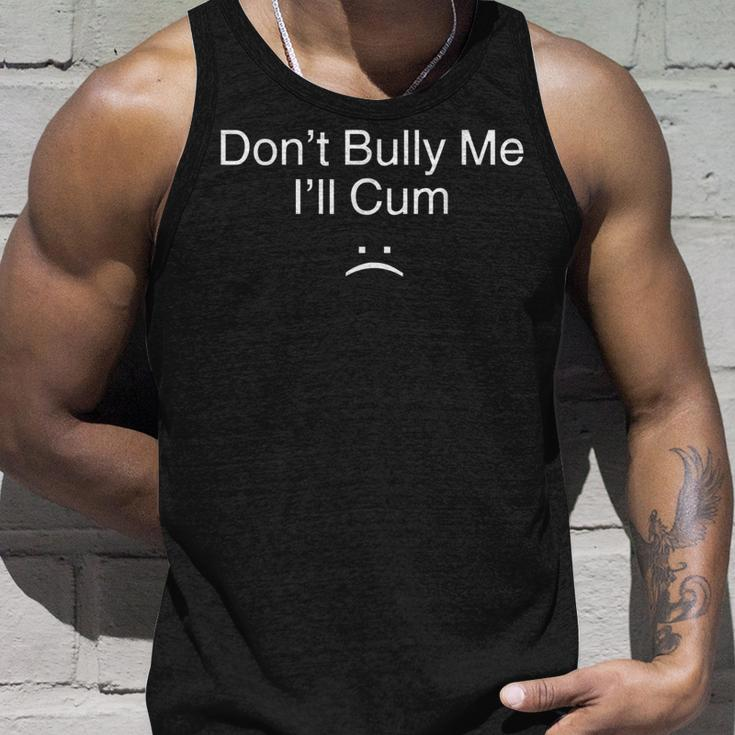 Don’T Bully Me I’Ll Cum V2 Unisex Tank Top Gifts for Him