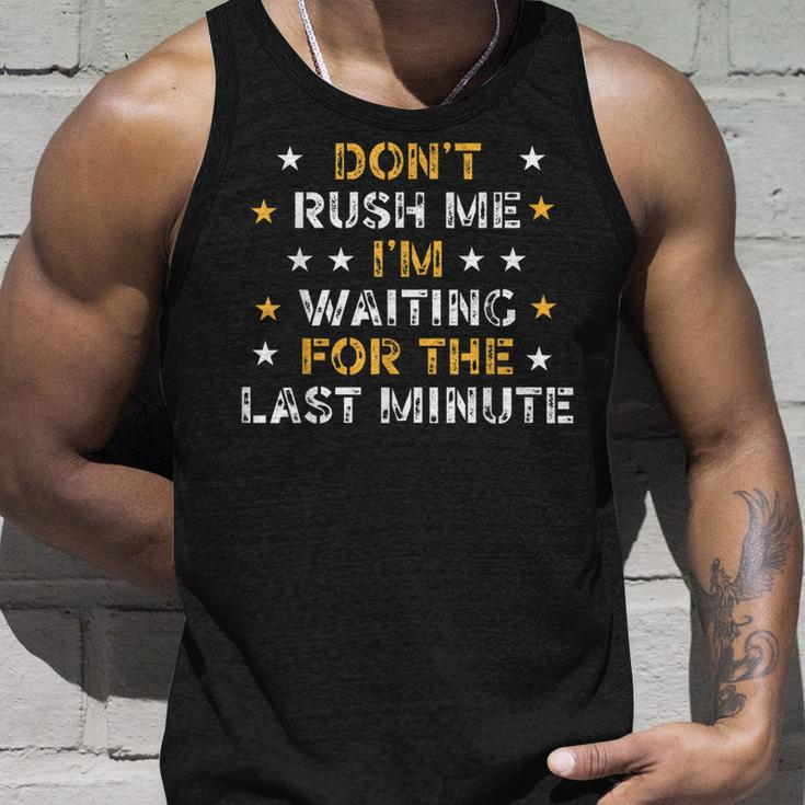 Dont Rush Me Im Waiting For The Last Minute Birthday Party Unisex Tank Top Gifts for Him