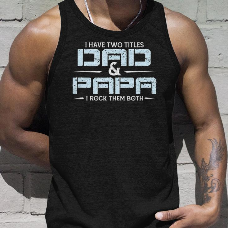Family I Have Two Titles Dad And Papa I Rock Them Both Unisex Tank Top Gifts for Him