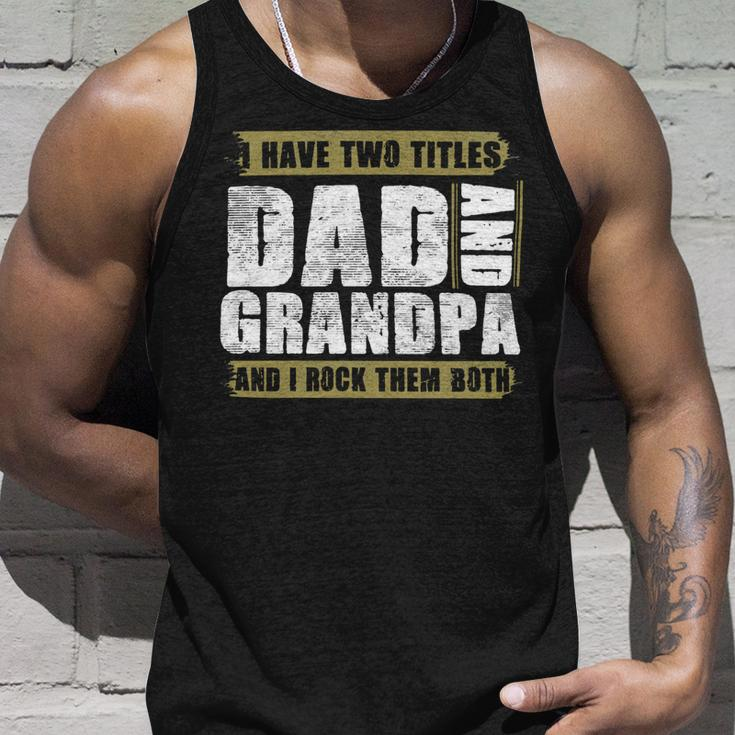 Father Grandpa I Have Two Titles Dad And Grandpa And I Rock Them Both Dad 60 Family Dad Unisex Tank Top Gifts for Him