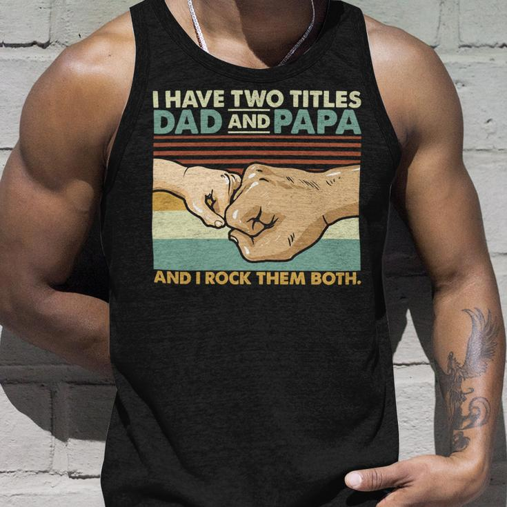 Father Grandpa I Have Two Titles Dad And Papa And I Rock Them Both 108 Family Dad Unisex Tank Top Gifts for Him