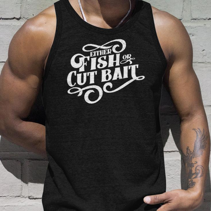 Fish Or Cut Bait Funny Fishing Saying Unisex Tank Top Gifts for Him