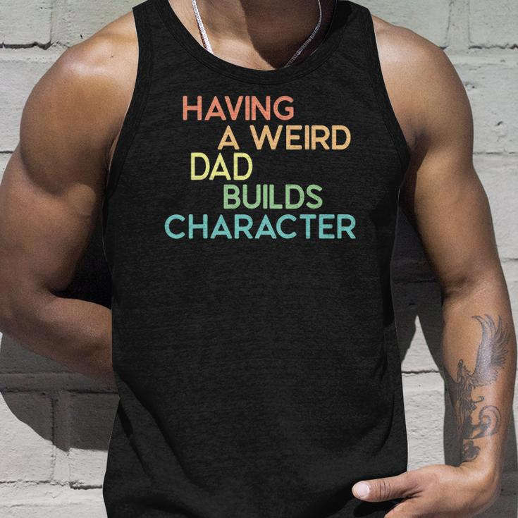 Having A Weird Dad Builds Character Fathers Day Gift Unisex Tank Top Gifts for Him