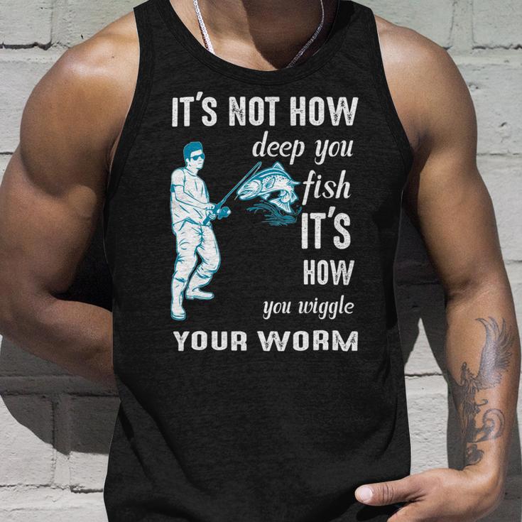 Its Not How Deep You Fish Its How You Wiggle Your Worm Unisex Tank Top Gifts for Him