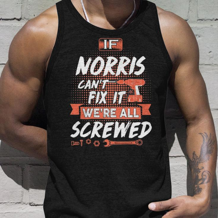 Norris Name Gift If Norris Cant Fix It Were All Screwed Unisex Tank Top Gifts for Him