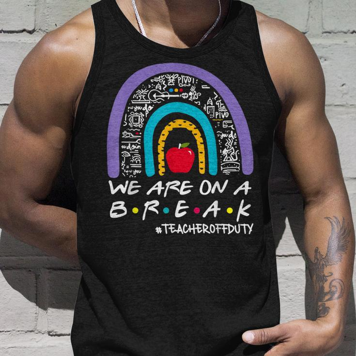 Rainbow We Are On A Break Teacher Off Duty Summer Vacation Unisex Tank Top Gifts for Him