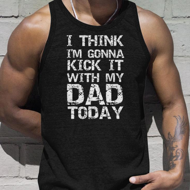 I Think Im Gonna Kick It With My Dad Today Fathers Day Tank Top Gifts for Him