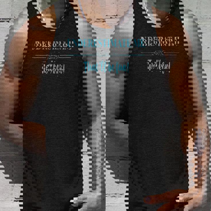 Womens Funny Underestimate Me Thatll Be Fun Unisex Tank Top Gifts for Him