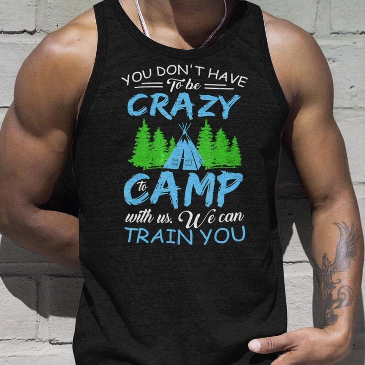 You Dont Have To Be Crazy To Camp Funny CampingShirt Unisex Tank Top Gifts for Him