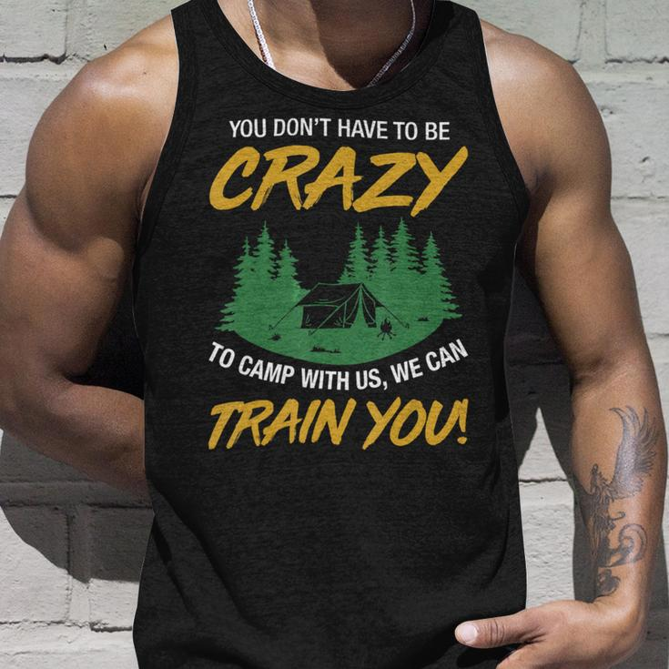 You Dont Have To Be Crazy To Camp With Us CampingShirt Unisex Tank Top Gifts for Him