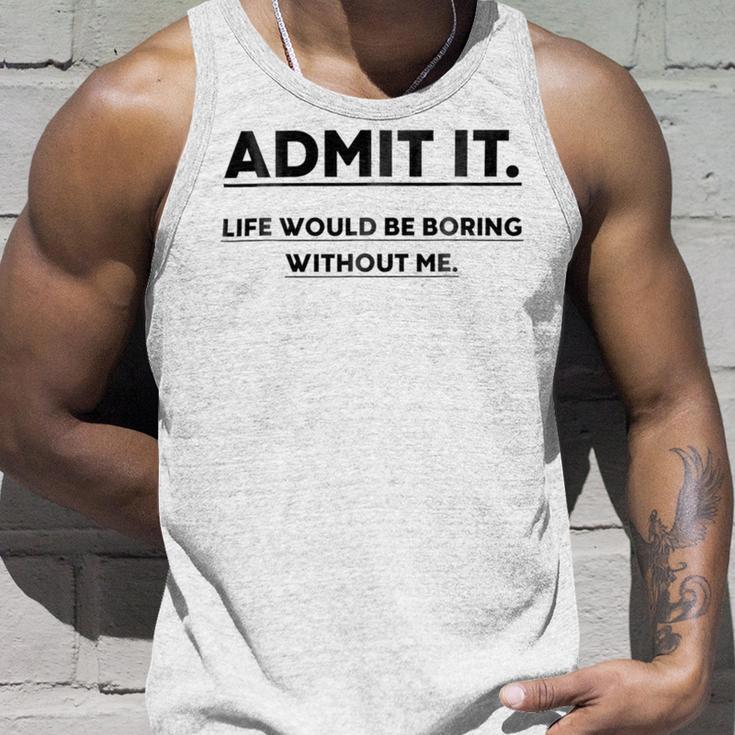 Admit It Life Would Be Boring Without Me Unisex Tank Top Gifts for Him