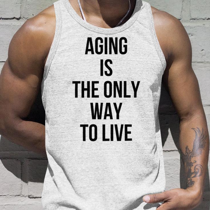 Aging Is The Only Way To Live Unisex Tank Top Gifts for Him