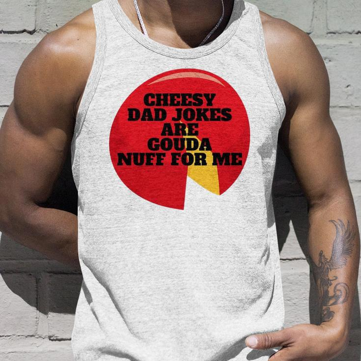 Cheesy Dad Jokes Are Gouda Nuff For Me Unisex Tank Top Gifts for Him