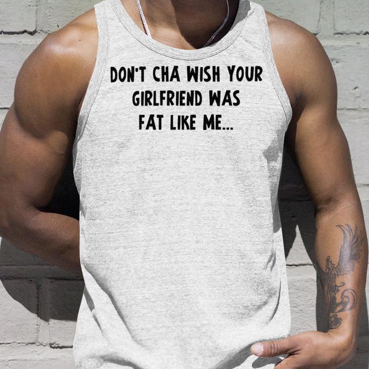 Dont Cha Wish Your Girlfriend Was Fat Like Me V2 Unisex Tank Top Gifts for Him