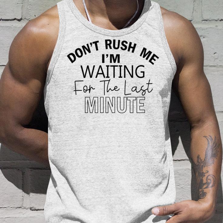 Dont Rush Me Im Waiting For The Last Minute Funny Womens Tee Sarcastic Gift For Girlfriend Cute Gift Last Minute Gift Unisex Tank Top Gifts for Him