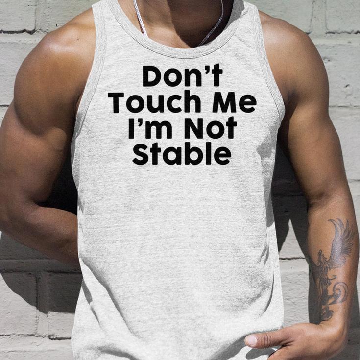 Dont Touch Me Im Not Stable Unisex Tank Top Gifts for Him