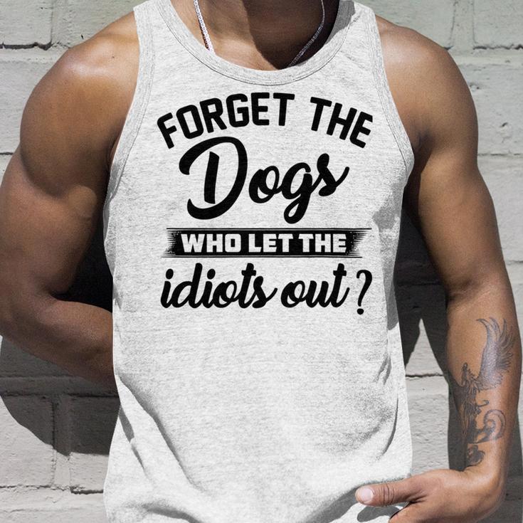 Forget The Dogs Who Let The Idiots Out Unisex Tank Top Gifts for Him