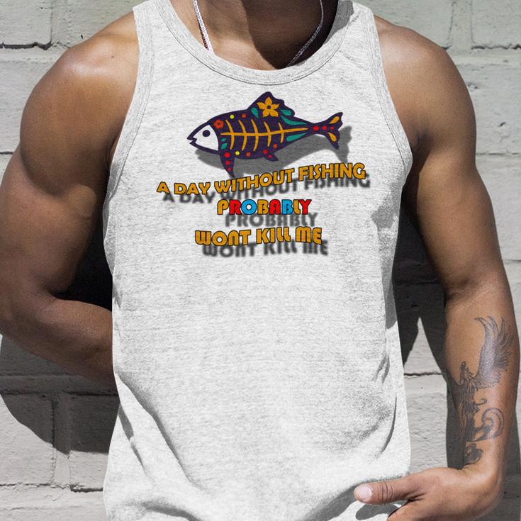 Funny A Day Without Fishing Probably Wont Kill Me Unisex Tank Top Gifts for Him