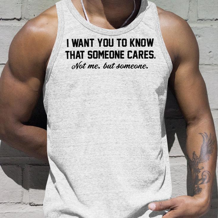 Funny I Want You To Know That Someone Cares Not Me But Someone Unisex Tank Top Gifts for Him