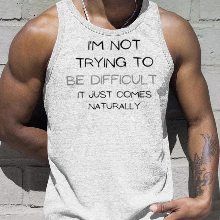 Funny Im Not Trying To Be Difficult It Just Comes Naturally Unisex Tank Top Gifts for Him