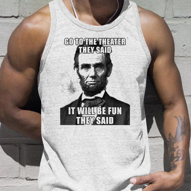Go To The Theater They Said It Will Be Fun Abe Lincoln Tank Top Gifts for Him