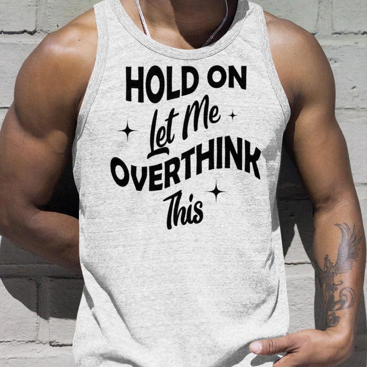 Hold On Let Me Overthink This Funny Sarcasm Unisex Tank Top Gifts for Him