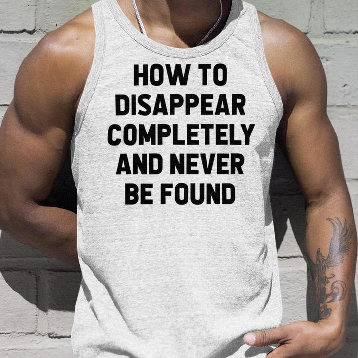 How To Disappear Completely And Never Be Found Unisex Tank Top Gifts for Him