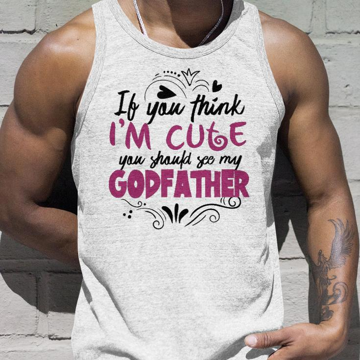 If You Think Im Cute You Should See My Godfather Gift Unisex Tank Top Gifts for Him