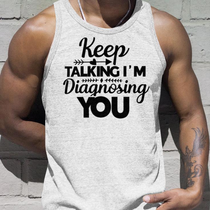 Keep Talking Im Diagnosing You 89 Trending Shirt Unisex Tank Top Gifts for Him